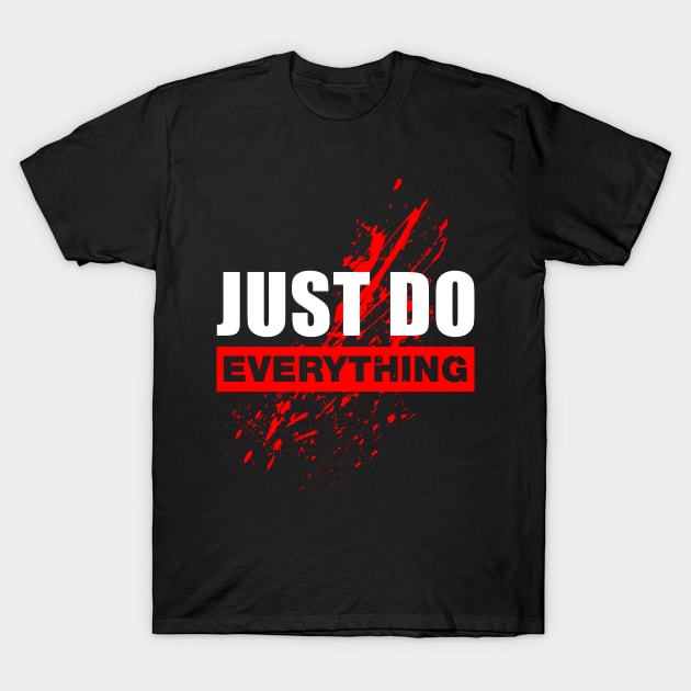 Just Do Everything T-Shirt by kostjuk